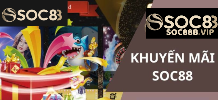 Hướng Dẫn Tham Gia Khuyến Mãi Soc88 Đơn Giản Và Nhanh Chóng 7 khuyen mai soc88